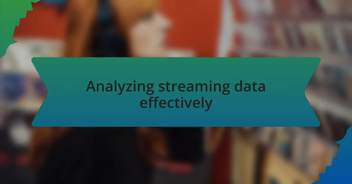 Analyzing streaming data effectively