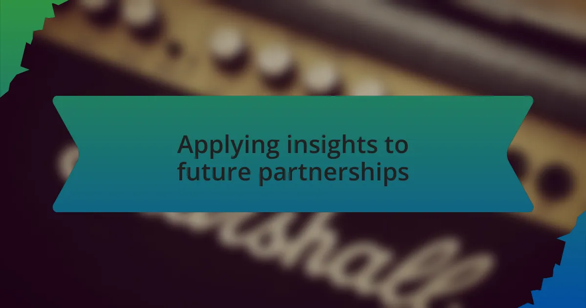 Applying insights to future partnerships