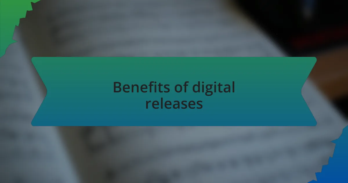 Benefits of digital releases