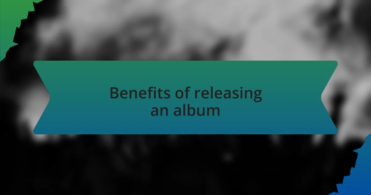 Benefits of releasing an album