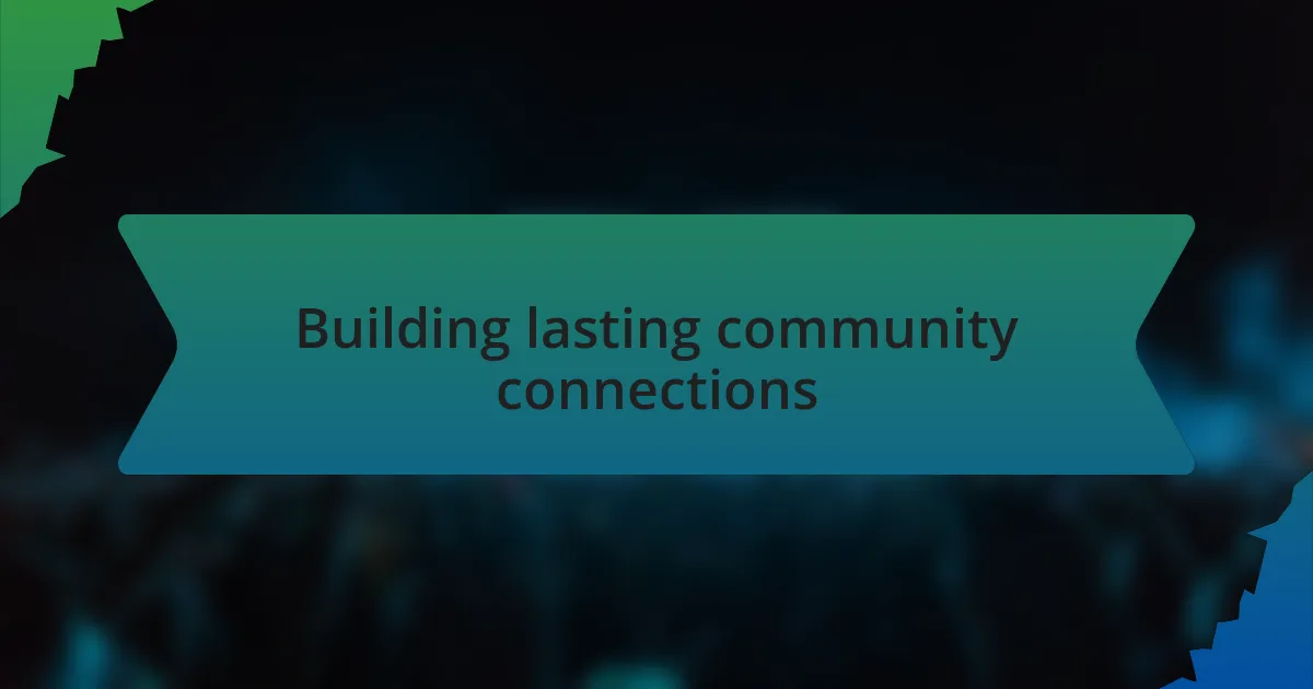 Building lasting community connections
