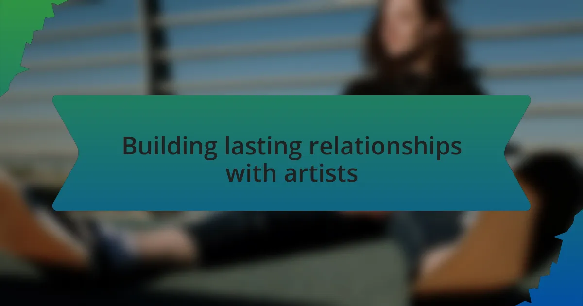 Building lasting relationships with artists