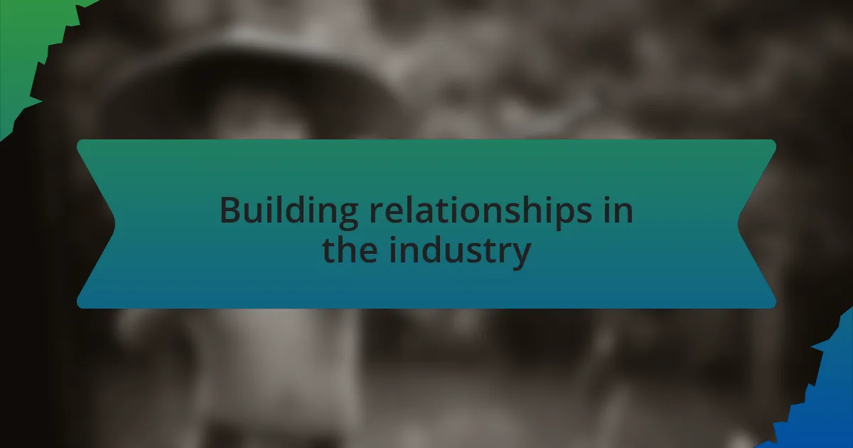 Building relationships in the industry