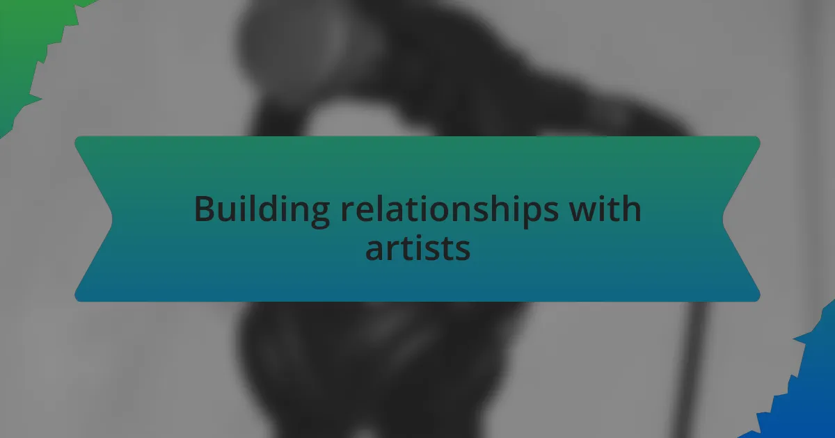 Building relationships with artists