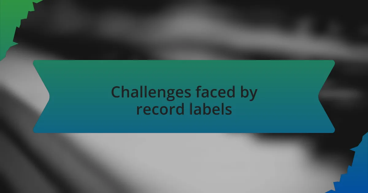 Challenges faced by record labels