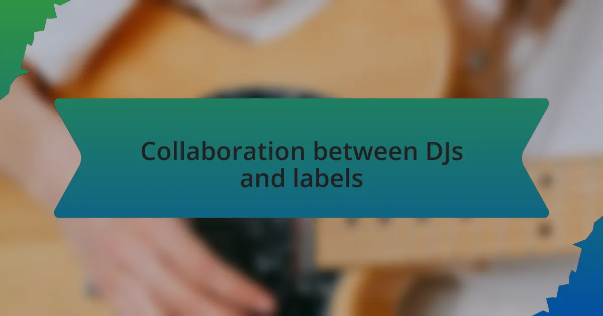 Collaboration between DJs and labels