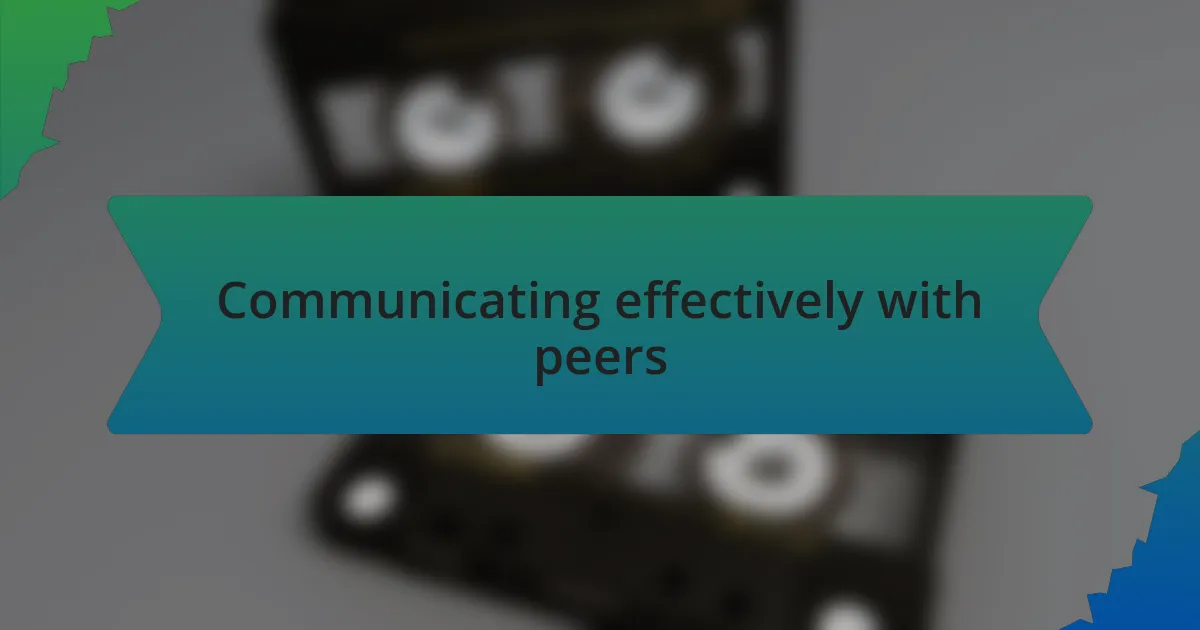 Communicating effectively with peers