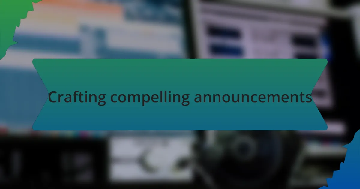 Crafting compelling announcements