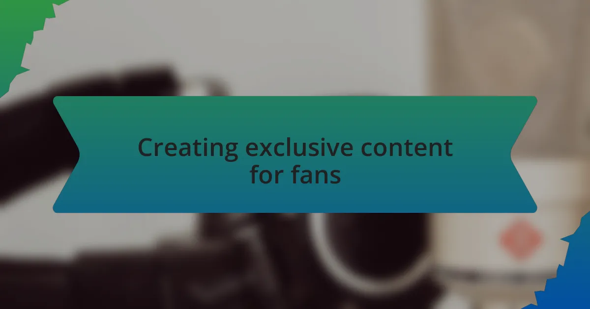 Creating exclusive content for fans
