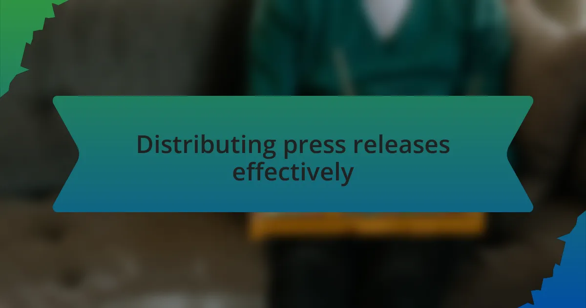 Distributing press releases effectively