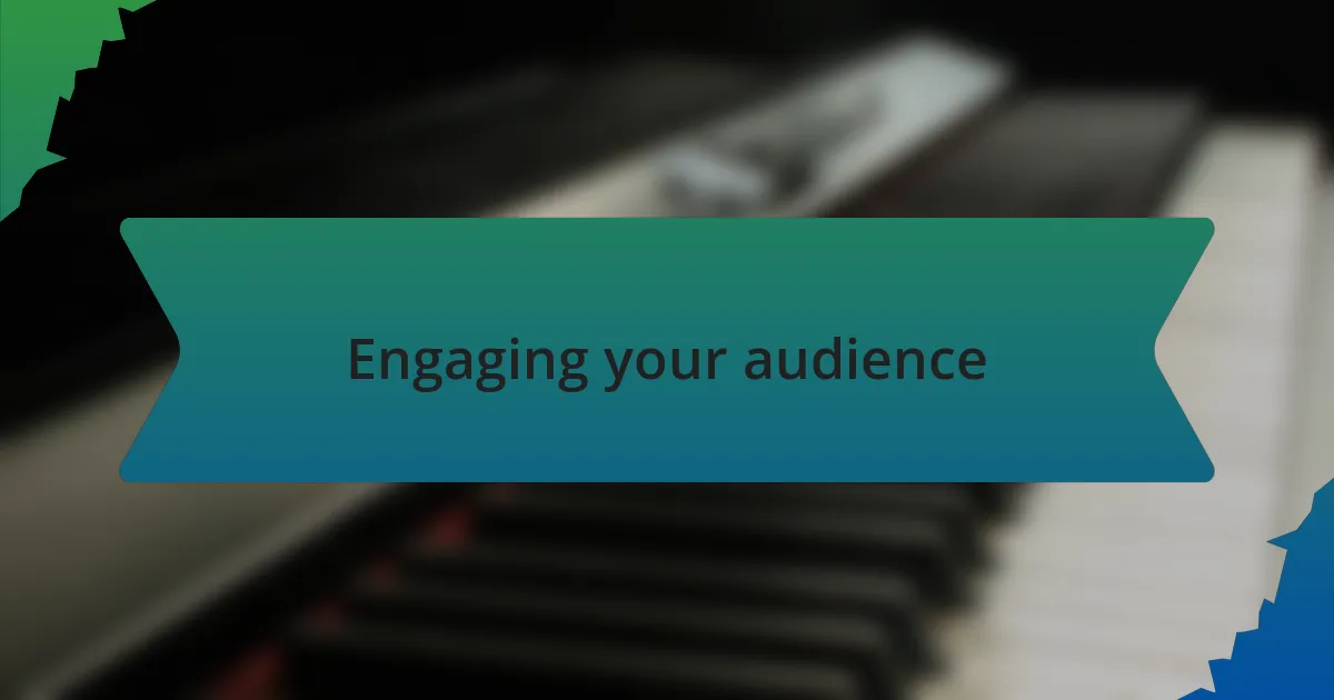 Engaging your audience