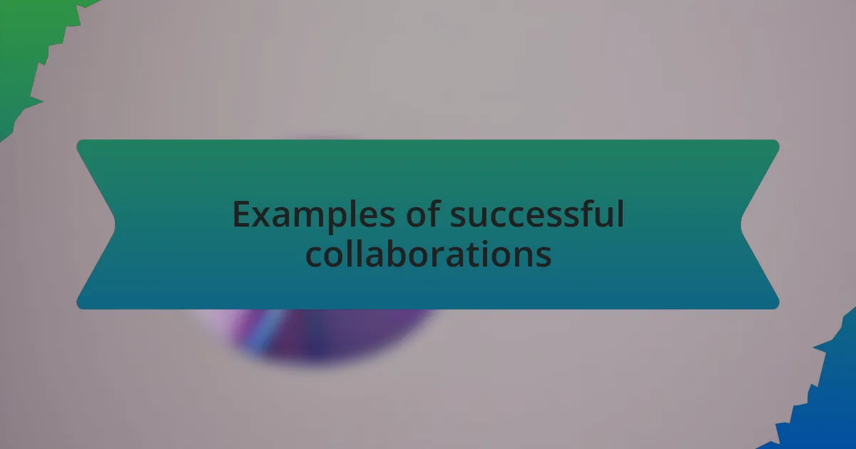 Examples of successful collaborations
