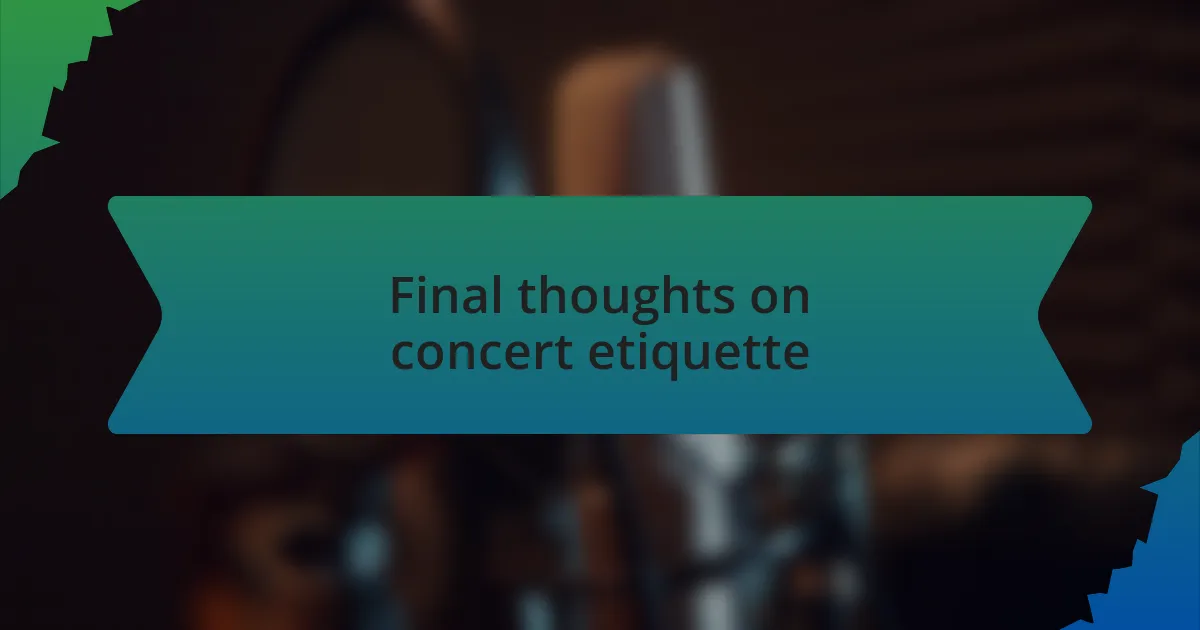 Final thoughts on concert etiquette