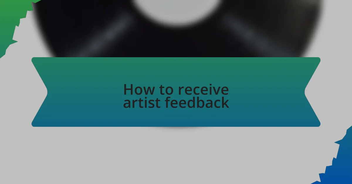 How to receive artist feedback