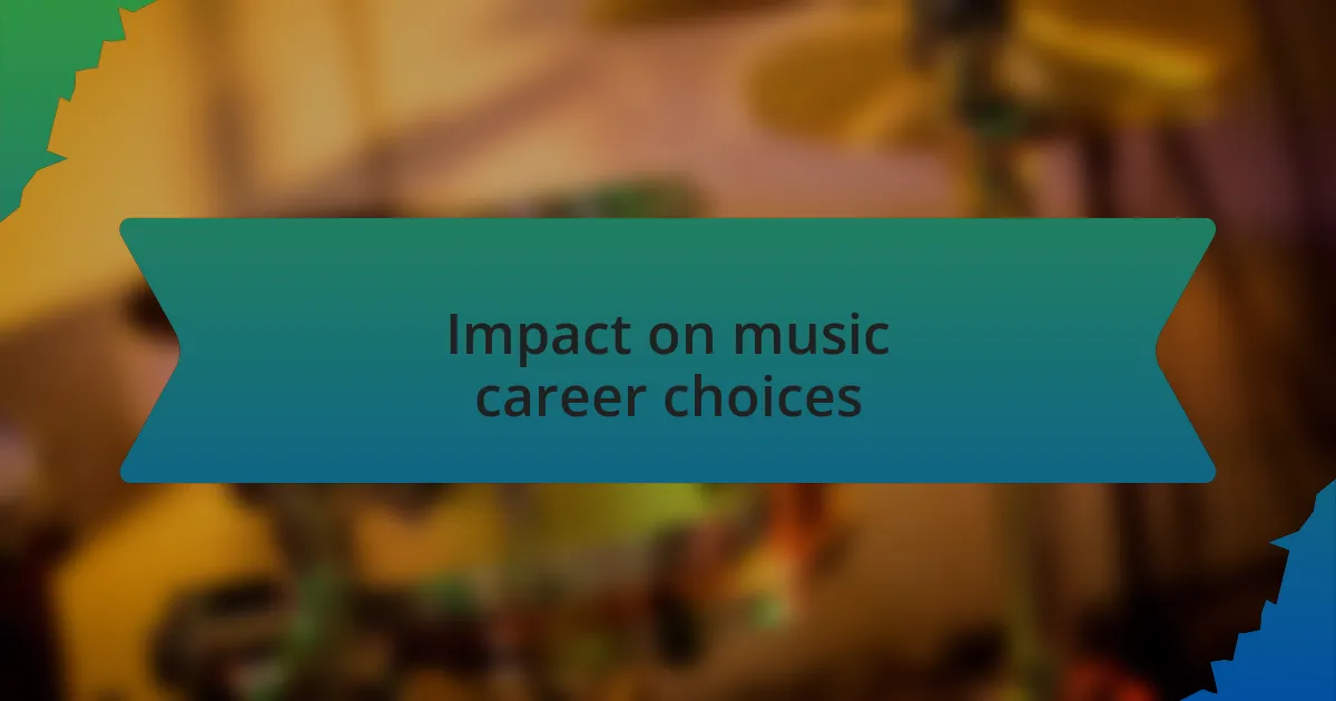 Impact on music career choices