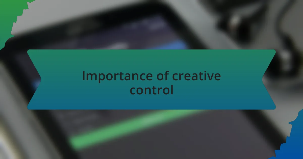 Importance of creative control