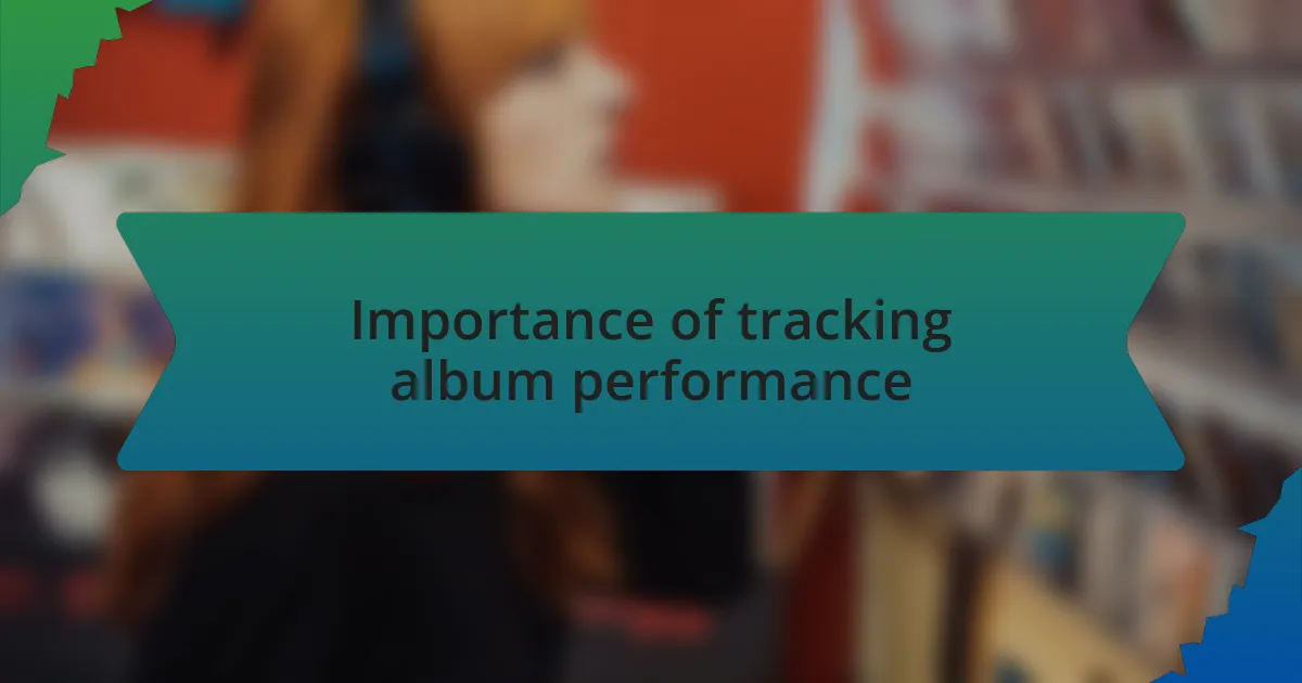 Importance of tracking album performance