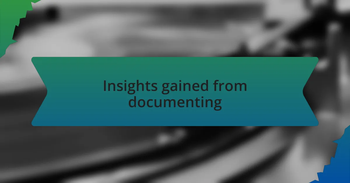 Insights gained from documenting