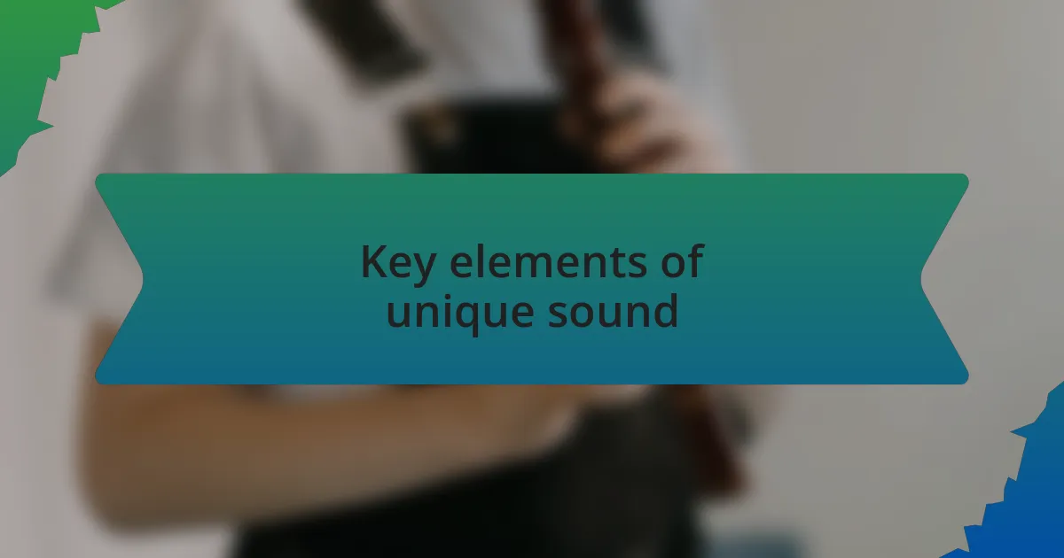 Key elements of unique sound