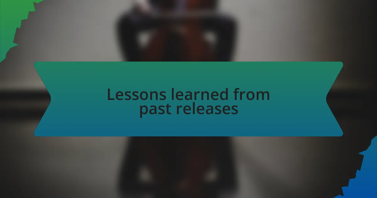 Lessons learned from past releases