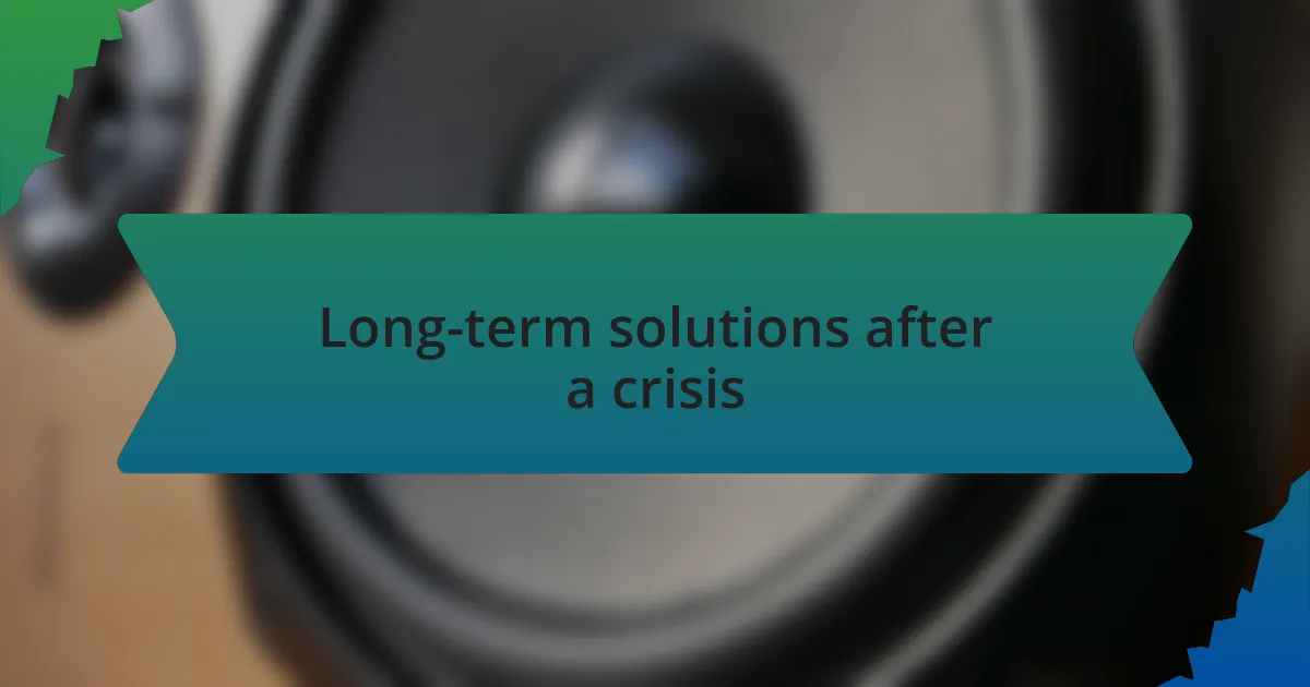 Long-term solutions after a crisis