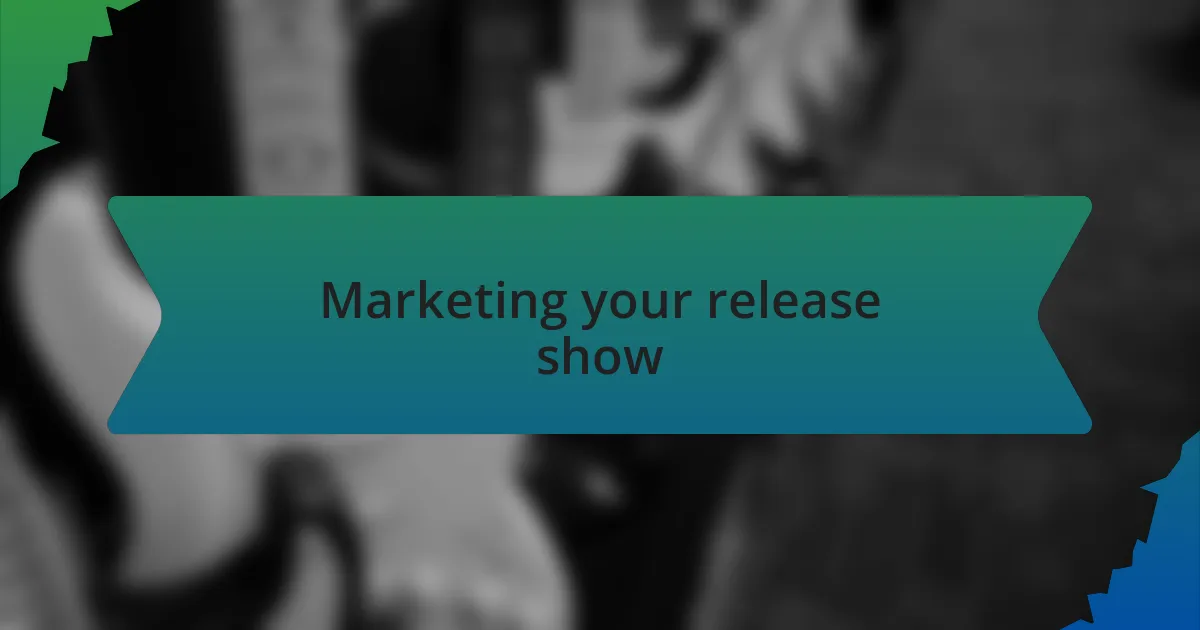 Marketing your release show