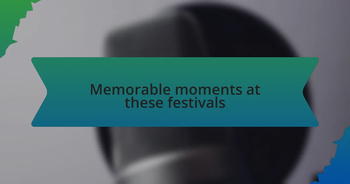 Memorable moments at these festivals