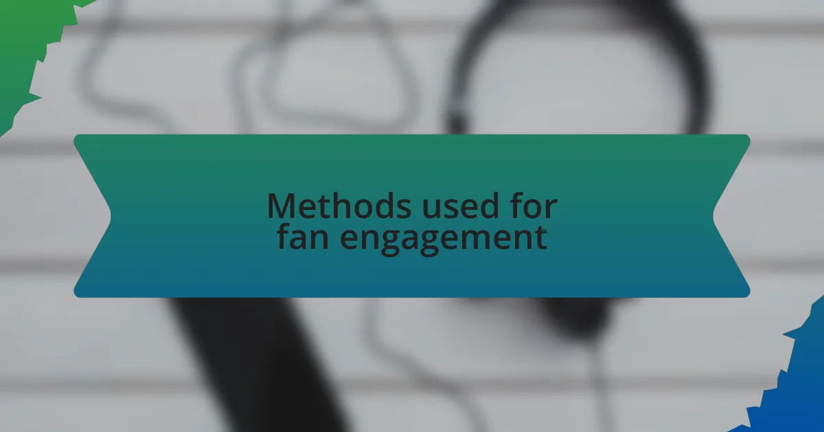 Methods used for fan engagement