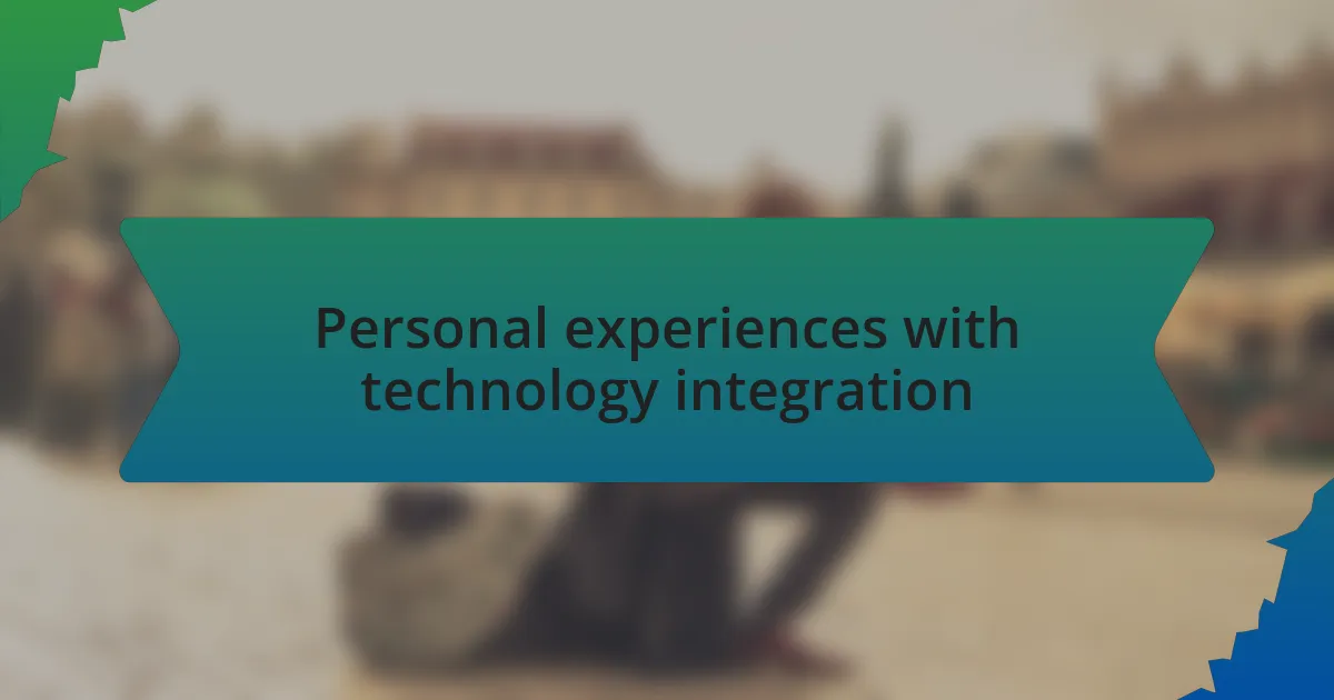 Personal experiences with technology integration