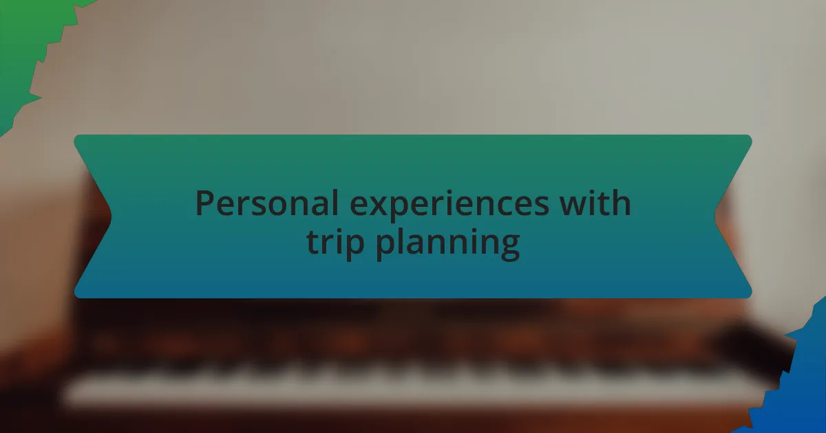 Personal experiences with trip planning