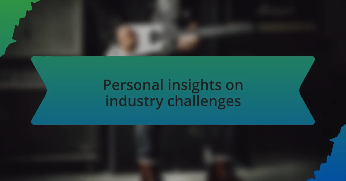 Personal insights on industry challenges
