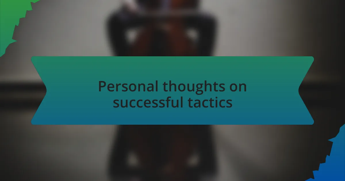 Personal thoughts on successful tactics