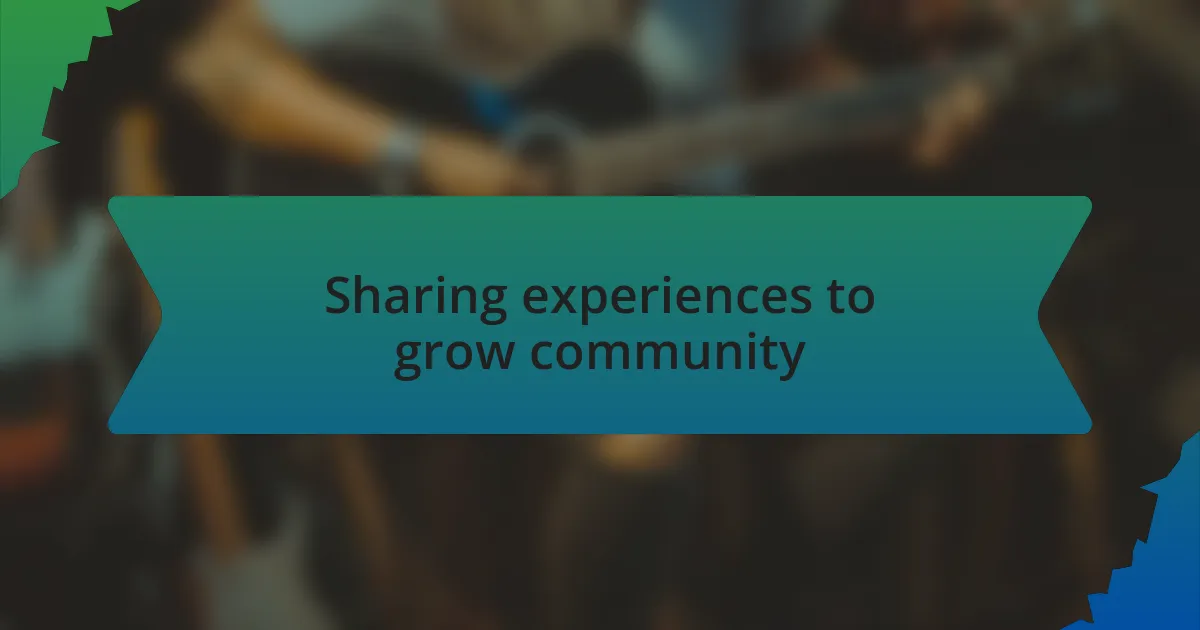 Sharing experiences to grow community