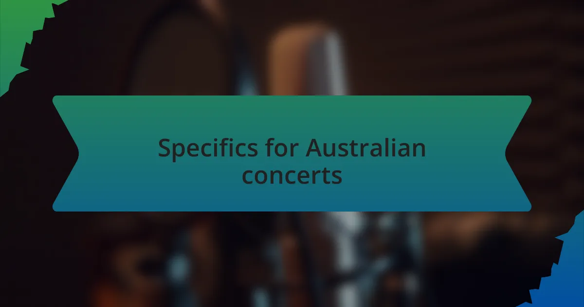 Specifics for Australian concerts