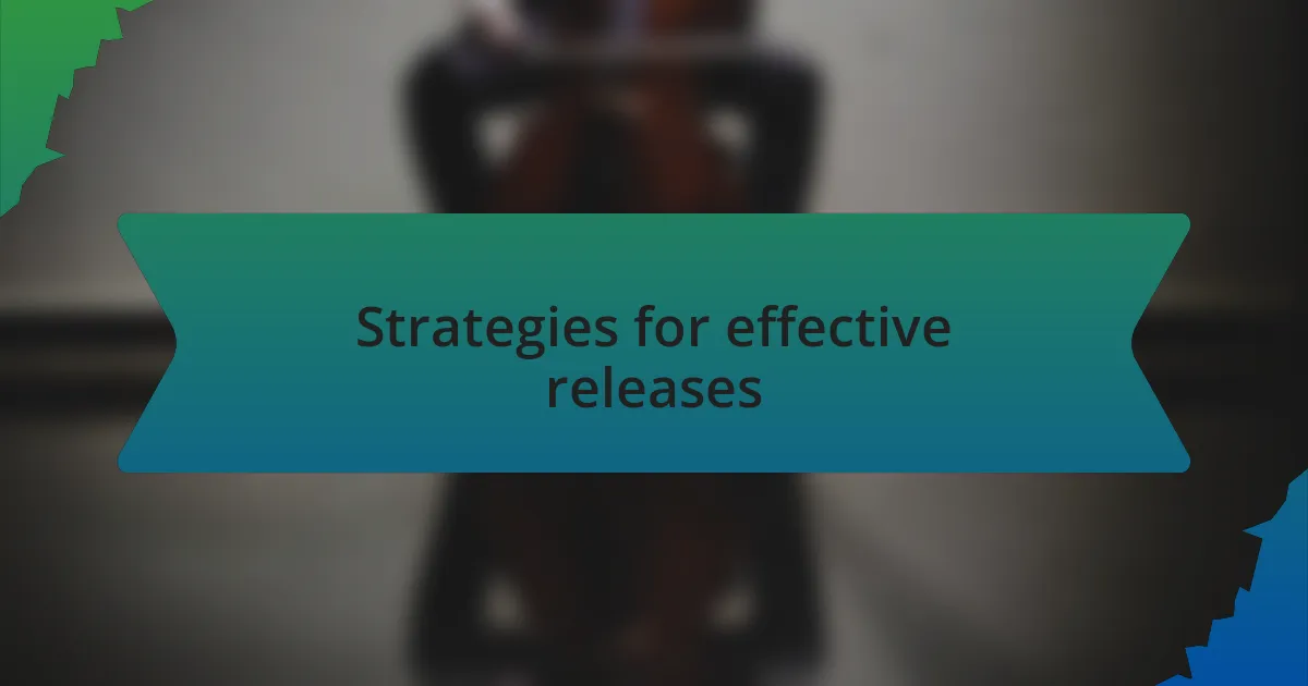 Strategies for effective releases