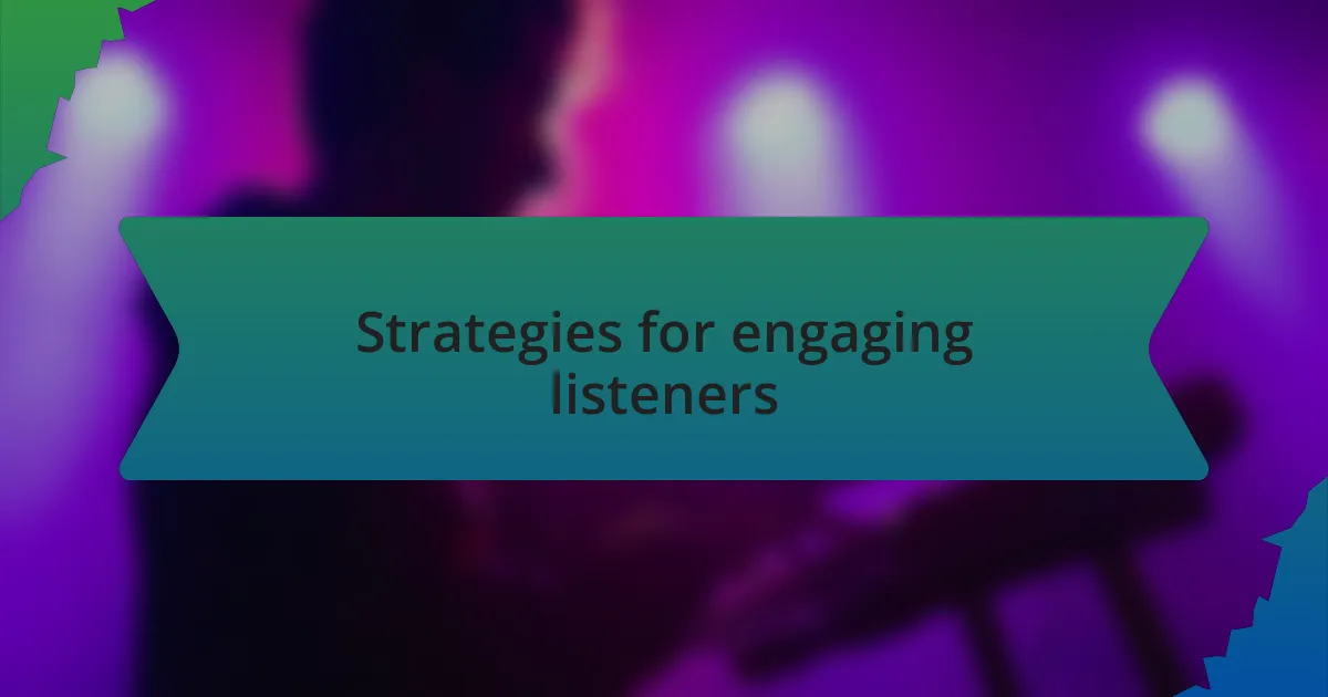 Strategies for engaging listeners