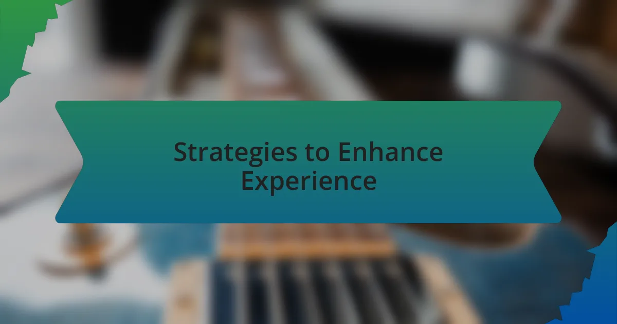Strategies to Enhance Experience