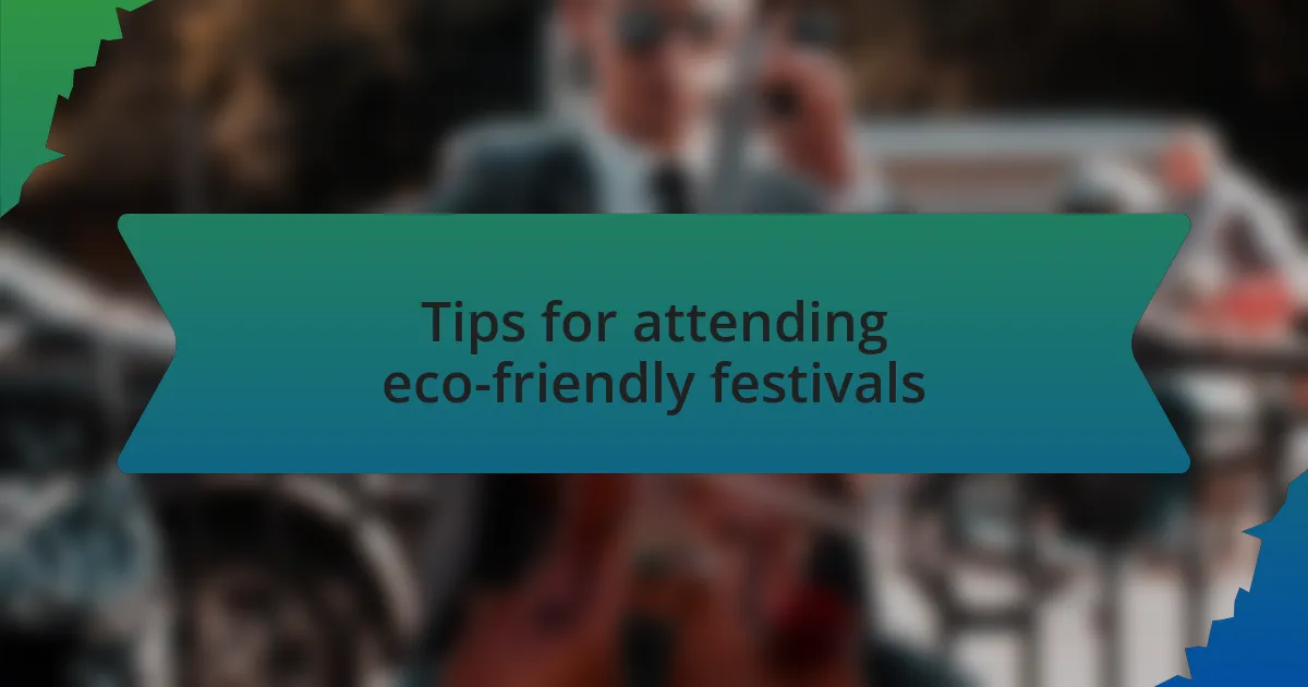 Tips for attending eco-friendly festivals