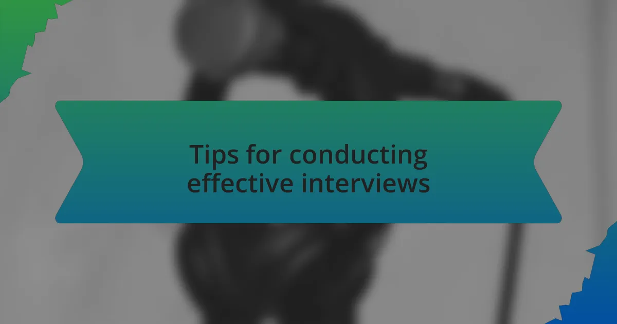 Tips for conducting effective interviews
