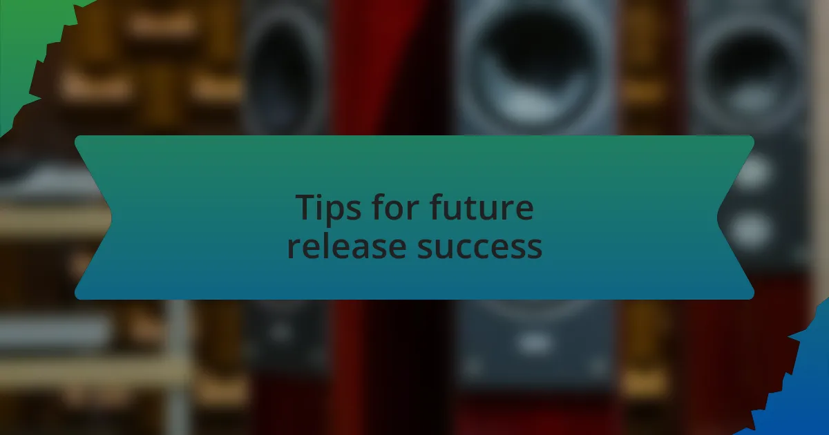 Tips for future release success