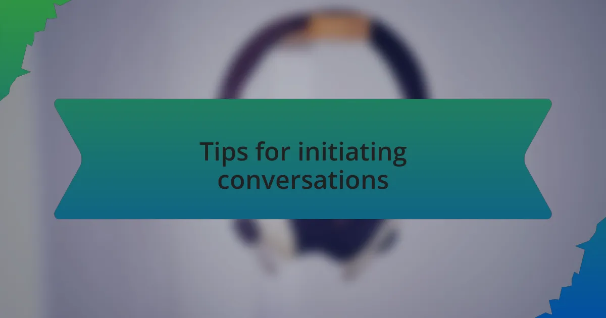 Tips for initiating conversations