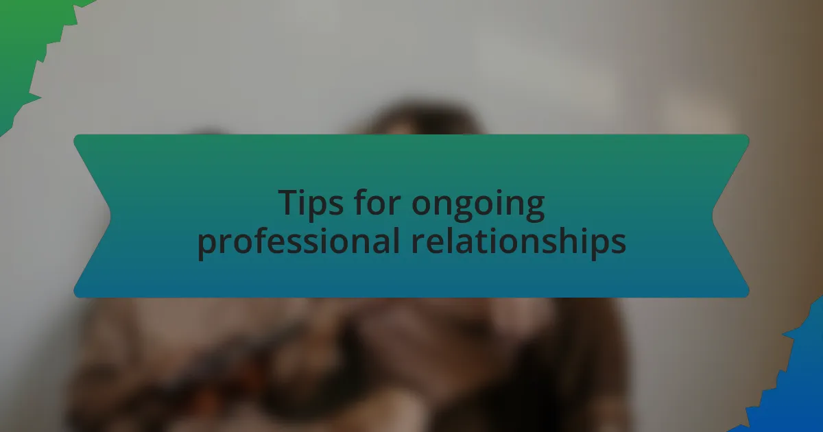 Tips for ongoing professional relationships