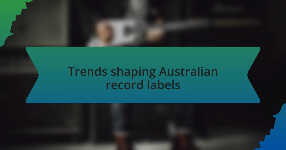 Trends shaping Australian record labels