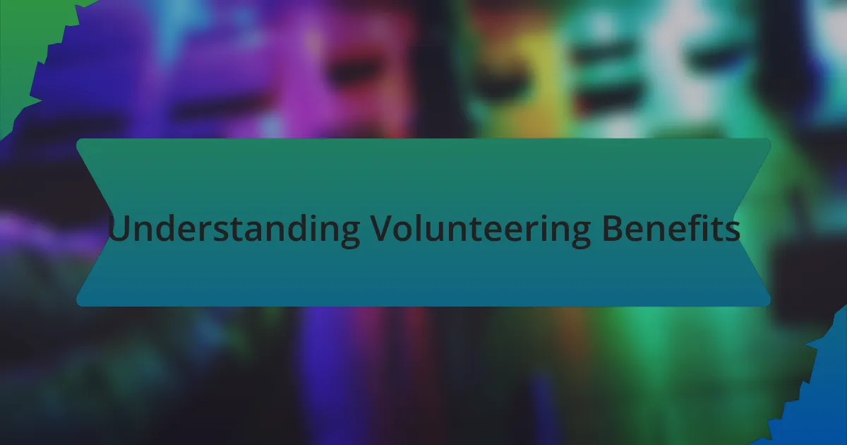 Understanding Volunteering Benefits