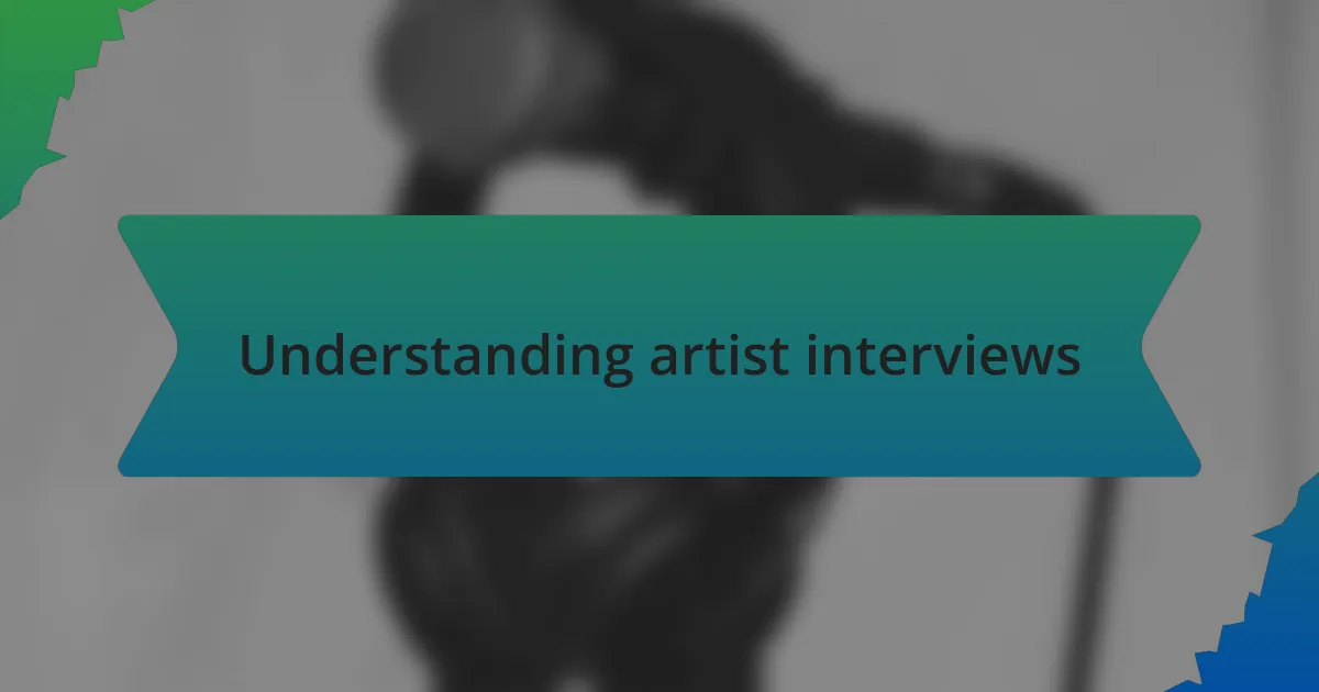 Understanding artist interviews