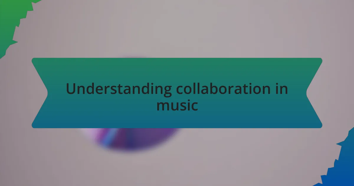 Understanding collaboration in music