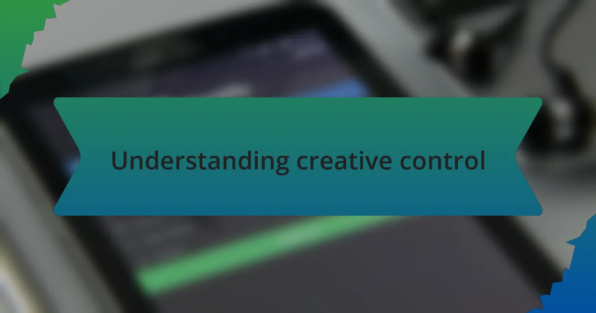 Understanding creative control