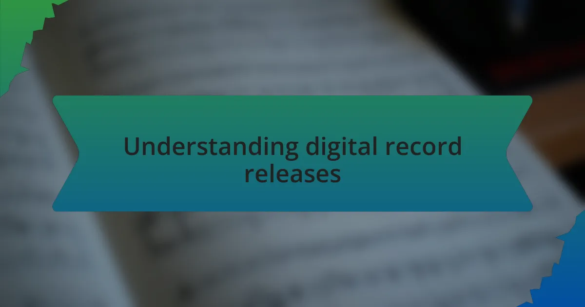 Understanding digital record releases