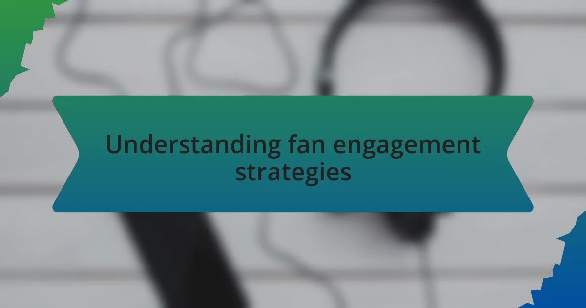 Understanding fan engagement strategies