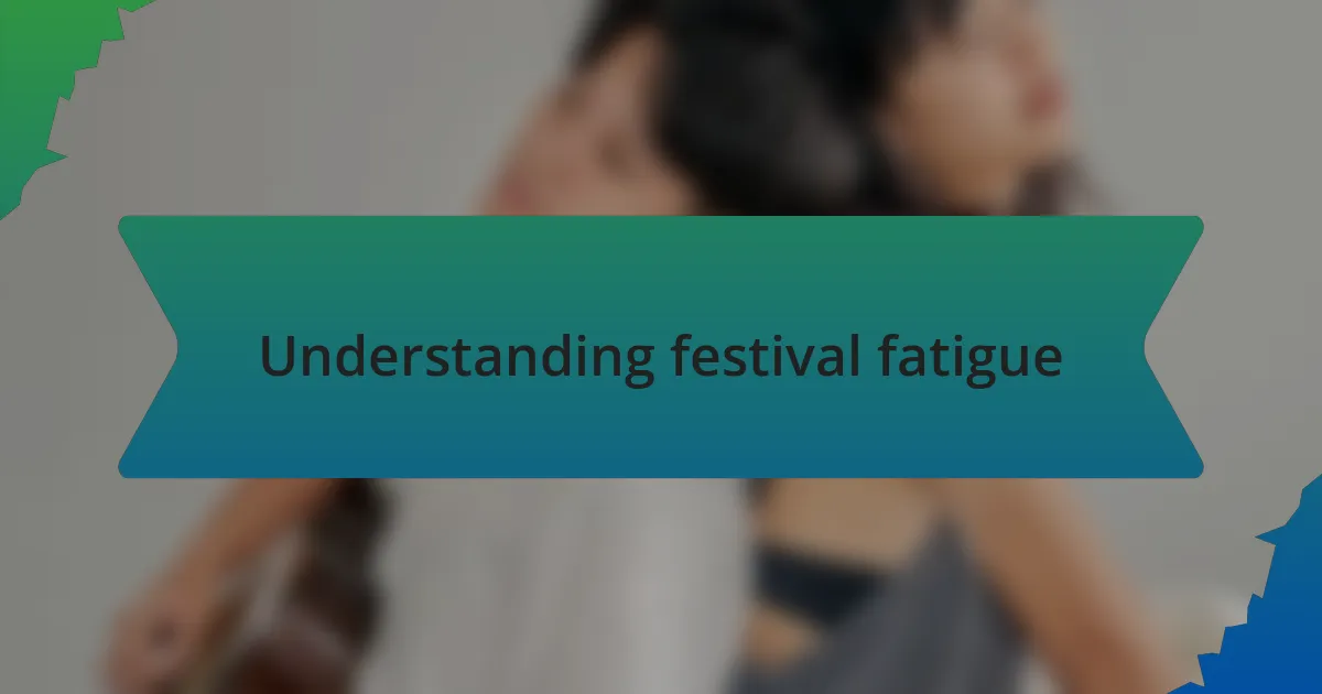 Understanding festival fatigue